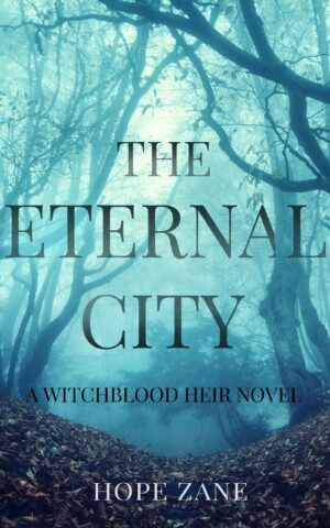 A blue book cover depicting a misty forest with the title "The Eternal City" and the author name "Hope Zane." The tagline reads, "A Witchblood Heir Novel."